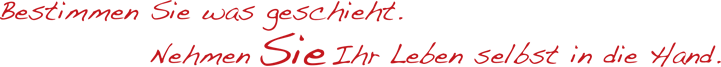 Bestimmen Sie was geschieht. Nehmen Sie Ihr Leben selbst in die Hand
